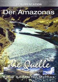 Der Amazonas  7000 Kilometer Mythos  Die Quelle Cover