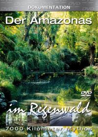 Der Amazonas  7000 Kilometer Mythos  Der Regenwald Cover