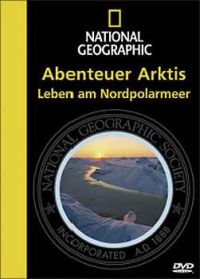National Geographic - Abenteuer Arktis: Leben am Nordpolarmeer Cover