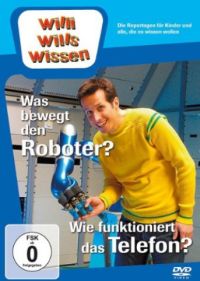 DVD Willi wills wissen - Was bewegt den Roboter?/Wie funktioniert das Telefon?