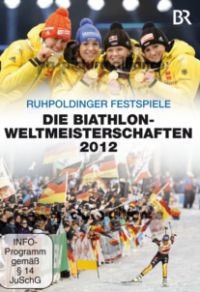 Ruhpoldinger Festspiele - Die Biathlonweltmeisterschaften 2012 - Die Erfolge der Magdalena Neuner Cover